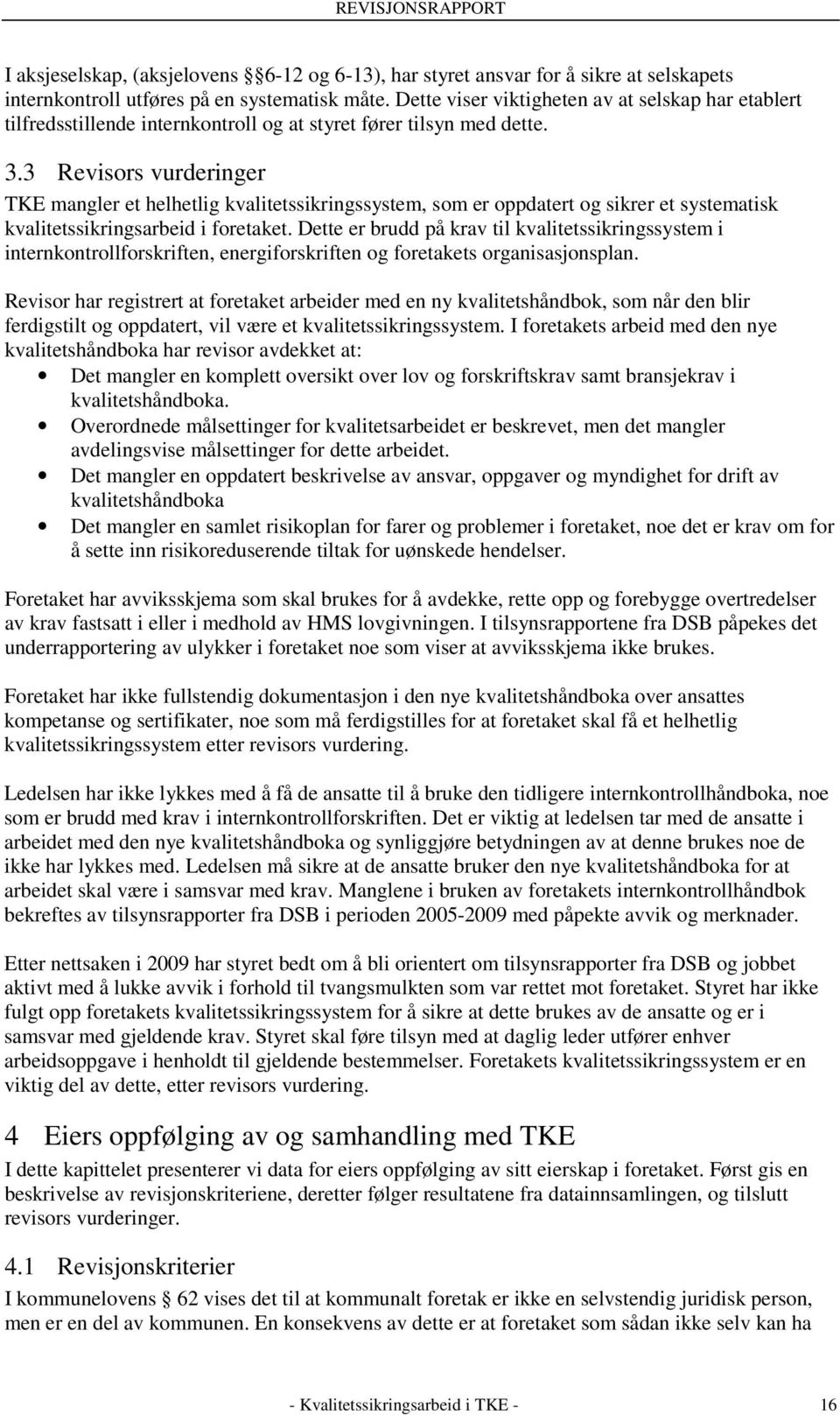 3 Revisors vurderinger TKE mangler et helhetlig kvalitetssikringssystem, som er oppdatert og sikrer et systematisk kvalitetssikringsarbeid i foretaket.