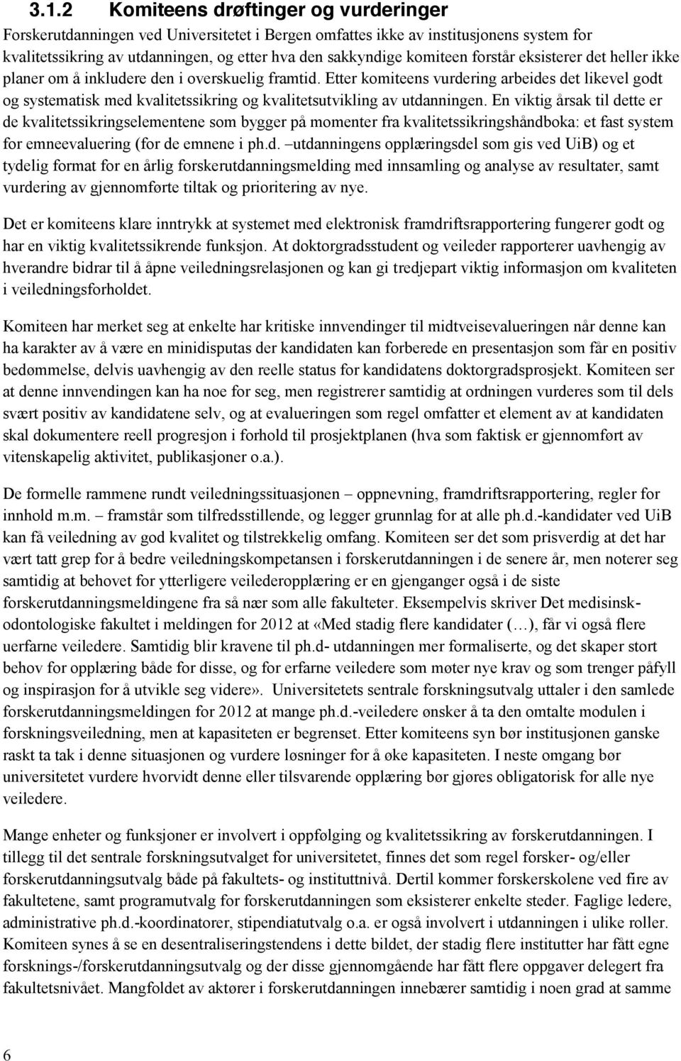 Etter komiteens vurdering arbeides det likevel godt og systematisk med kvalitetssikring og kvalitetsutvikling av utdanningen.