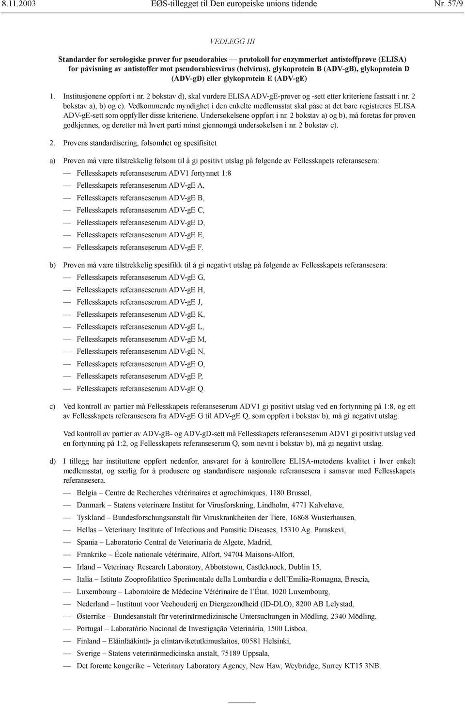 (ADV-gB), glykoprotein D (ADV-gD) eller glykoprotein E (ADV-gE) 1. Institusjonene oppført i nr. 2 bokstav d), skal vurdere ELISA ADV-gE-prøver og -sett etter kriteriene fastsatt i nr.