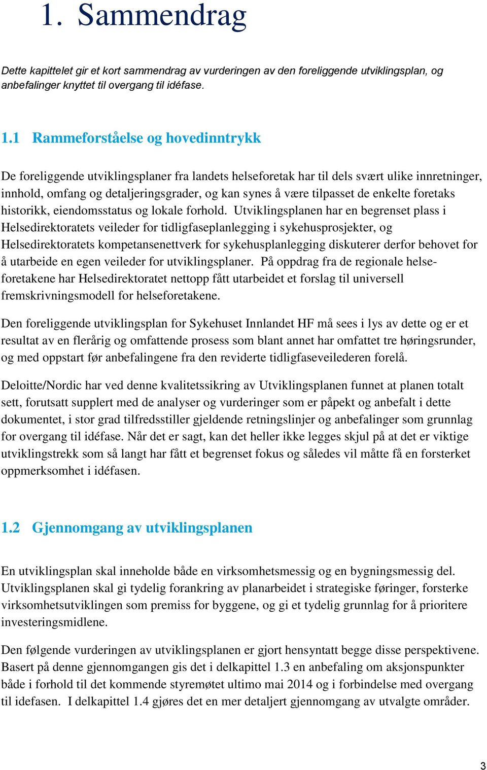 tilpasset de enkelte foretaks historikk, eiendomsstatus og lokale forhold.