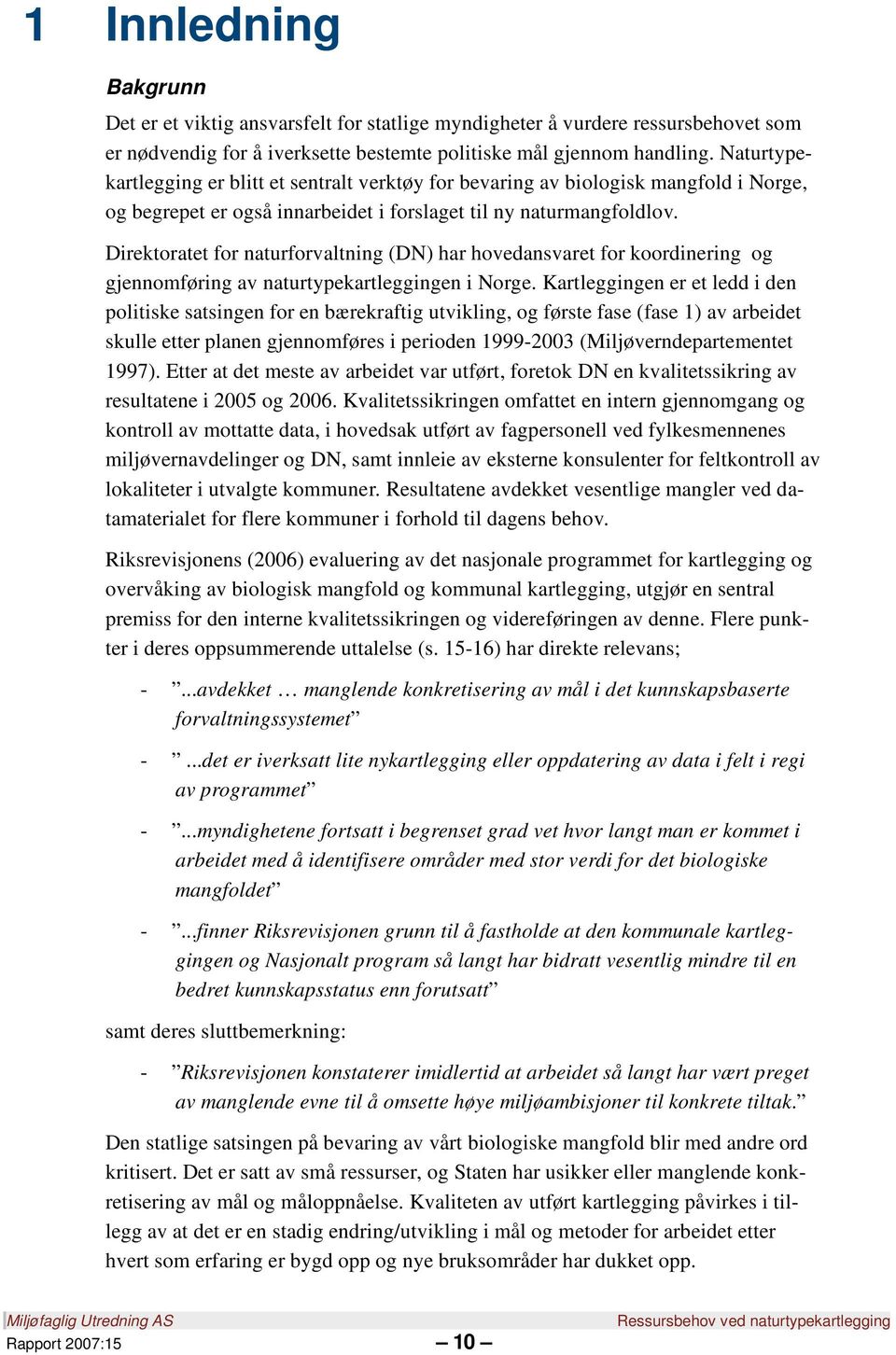 Direktoratet for naturforvaltning (DN) har hovedansvaret for koordinering og gjennomføring av naturtypekartleggingen i Norge.