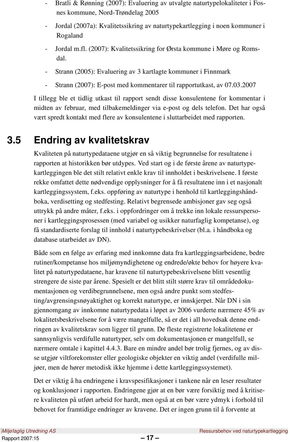 - Strann (2005): Evaluering av 3 kartlagte kommuner i Finnmark - Strann (2007): E-post med kommentarer til rapportutkast, av 07.03.