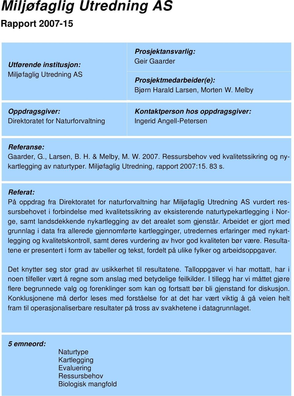 Ressursbehov ved kvalitetssikring og nykartlegging av naturtyper. Miljøfaglig Utredning, rapport 2007:15. 83 s.