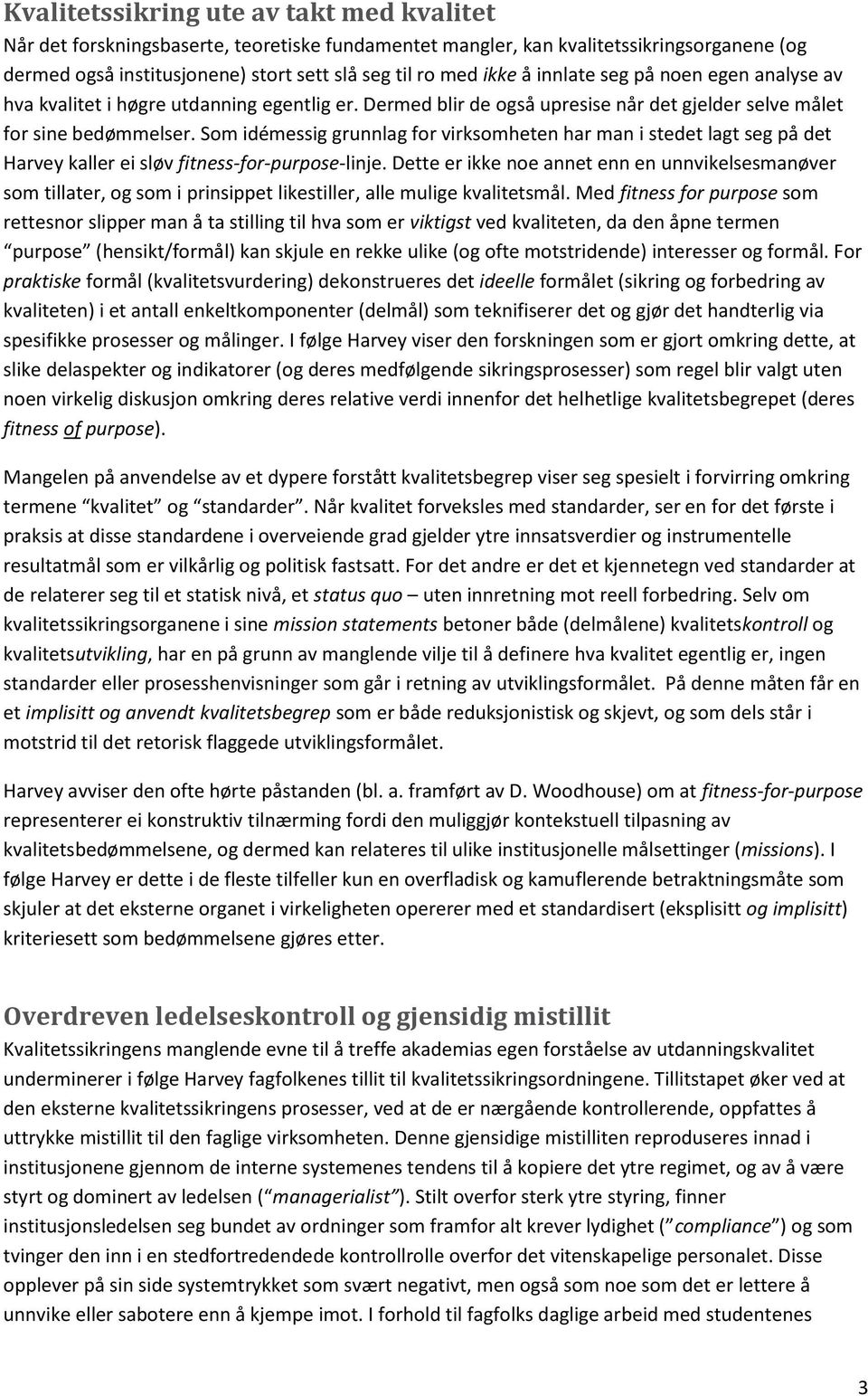 Som idémessig grunnlag for virksomheten har man i stedet lagt seg på det Harvey kaller ei sløv fitness-for-purpose-linje.