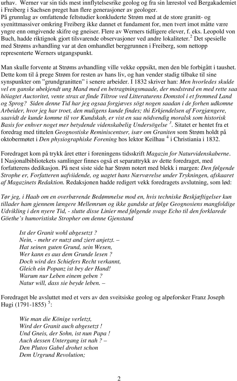 og gneiser. Flere av Werners tidligere elever, f. eks. Leopold von Buch, hadde riktignok gjort tilsvarende observasjoner ved andre lokaliteter.