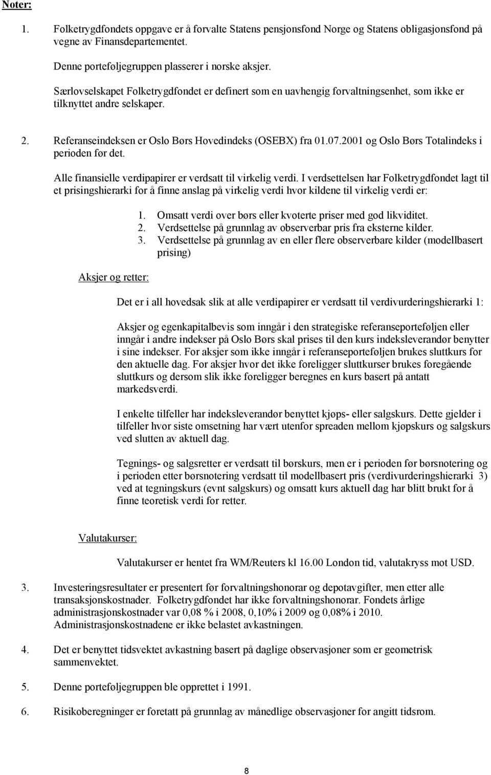 2001 og Oslo Børs Totalindeks i perioden før det. Alle finansielle verdipapirer er verdsatt til virkelig verdi.