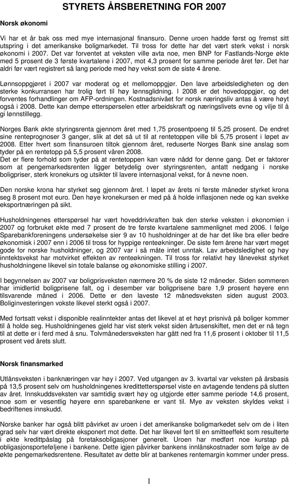 Det var forventet at veksten ville avta noe, men BNP for Fastlands-Norge økte med 5 prosent de 3 første kvartalene i 2007, mot 4,3 prosent for samme periode året før.