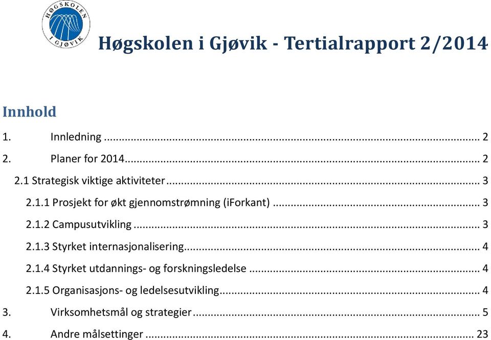 .. 4 2.1.4 Styrket utdannings- og forskningsledelse... 4 2.1.5 Organisasjons- og ledelsesutvikling... 4 3.