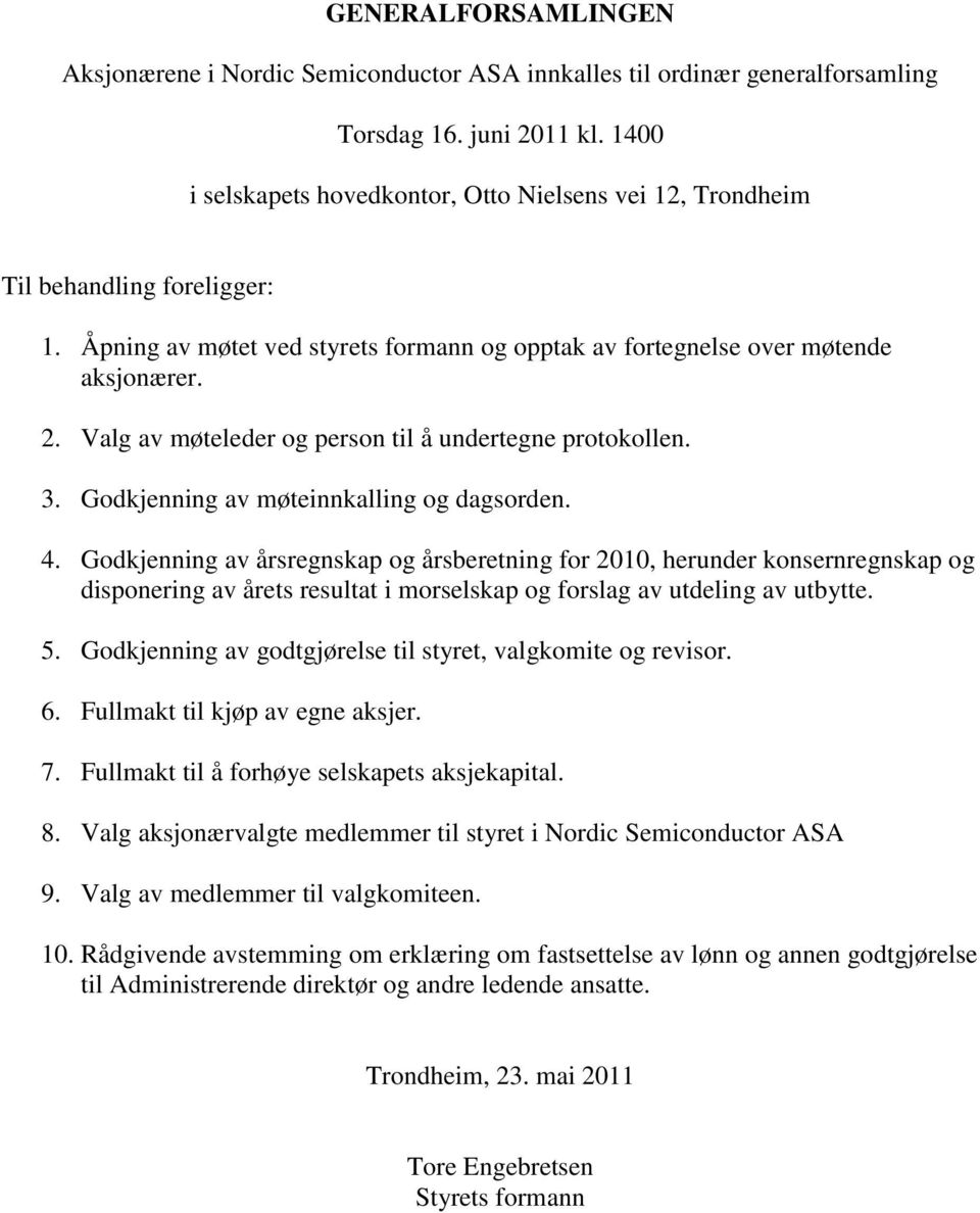 Valg av møteleder og person til å undertegne protokollen. 3. Godkjenning av møteinnkalling og dagsorden. 4.