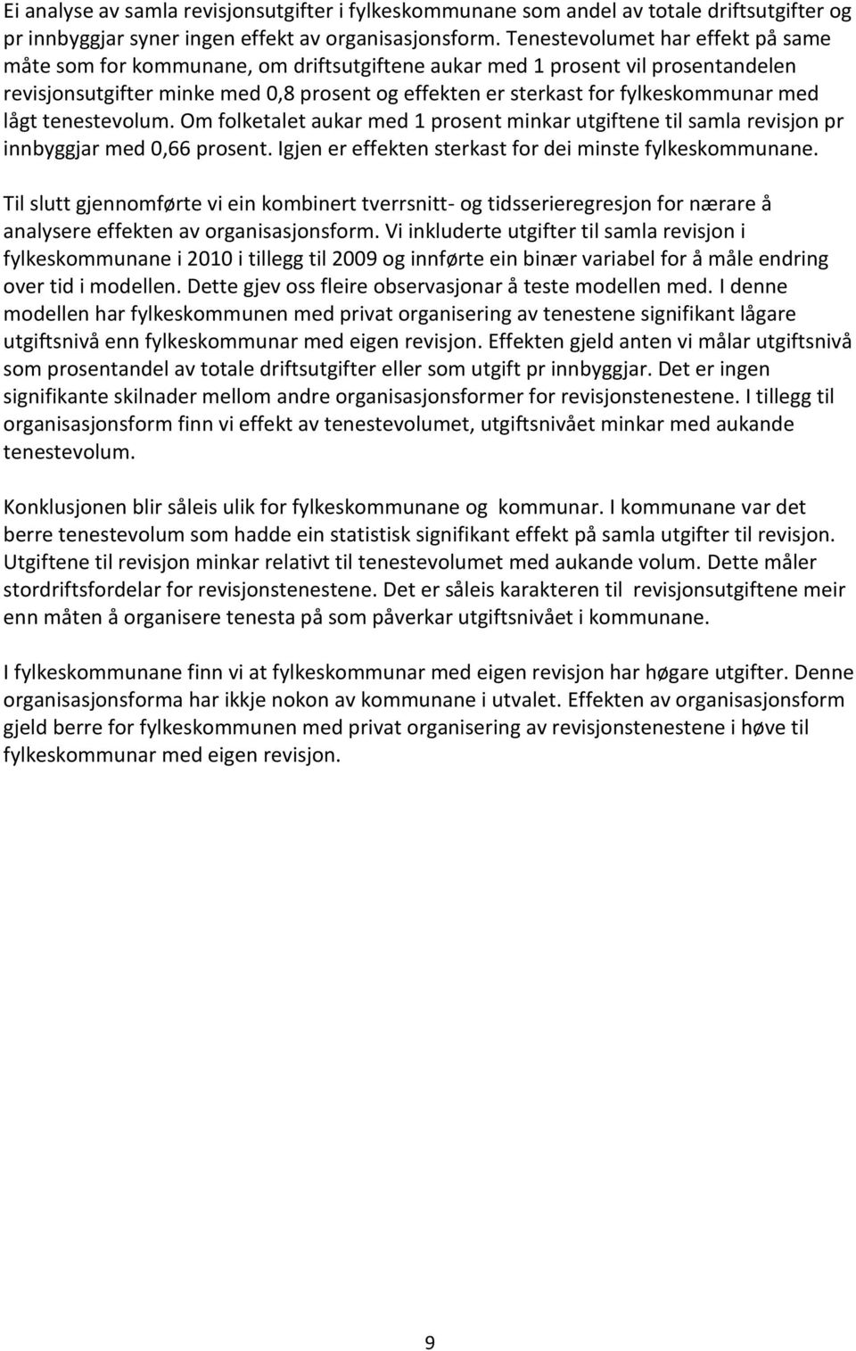 med lågt tenestevolum. Om folketalet aukar med 1 prosent minkar utgiftene til samla revisjon pr innbyggjar med 0,66 prosent. Igjen er effekten sterkast for dei minste fylkeskommunane.