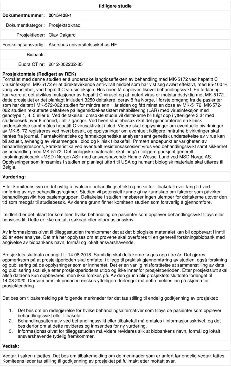 MK-5172 er et direktevirkende anti-viralt middel som har vist seg svært effektivt, med 95-100 % varig virusfrihet, ved hepatitt C virusinfeksjon. Hos noen få oppleves likevel behandlingssvikt.