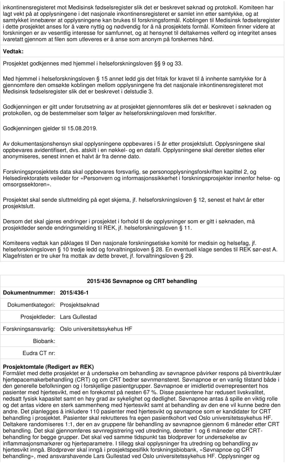 Koblingen til Medisinsk fødselsregister i dette prosjektet anses for å være nyttig og nødvendig for å nå prosjektets formål.