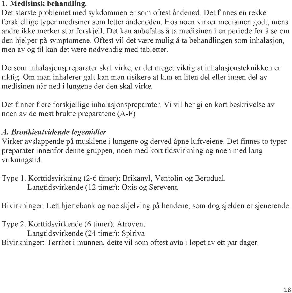 Oftest vil det være mulig å ta behandlingen sm inhalasjn, men av g til kan det være nødvendig med tabletter.