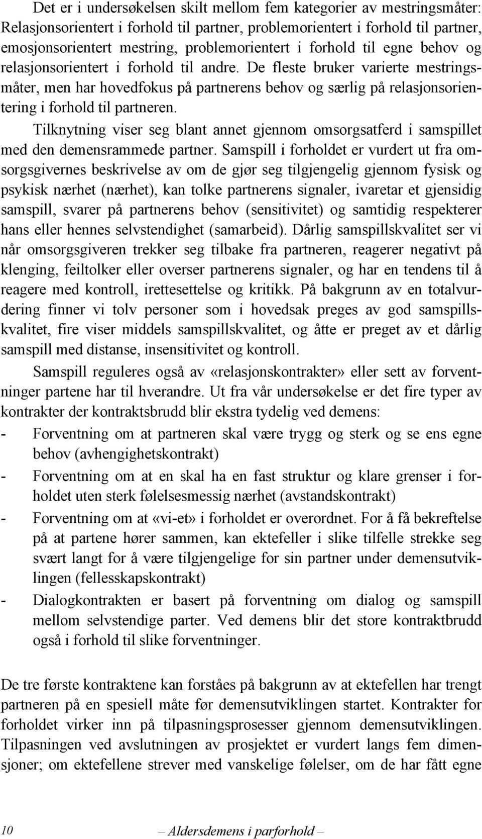 De fleste bruker varierte mestringsmåter, men har hovedfokus på partnerens behov og særlig på relasjonsorientering i forhold til partneren.