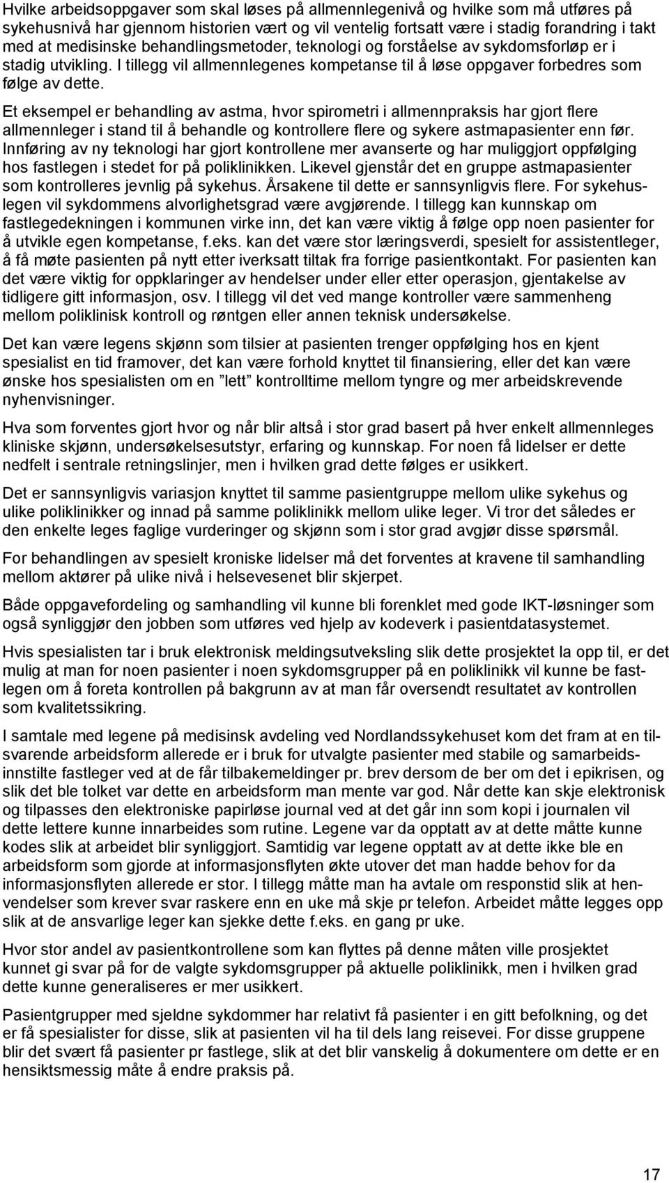 Et eksempel er behandling av astma, hvor spirometri i allmennpraksis har gjort flere allmennleger i stand til å behandle og kontrollere flere og sykere astmapasienter enn før.