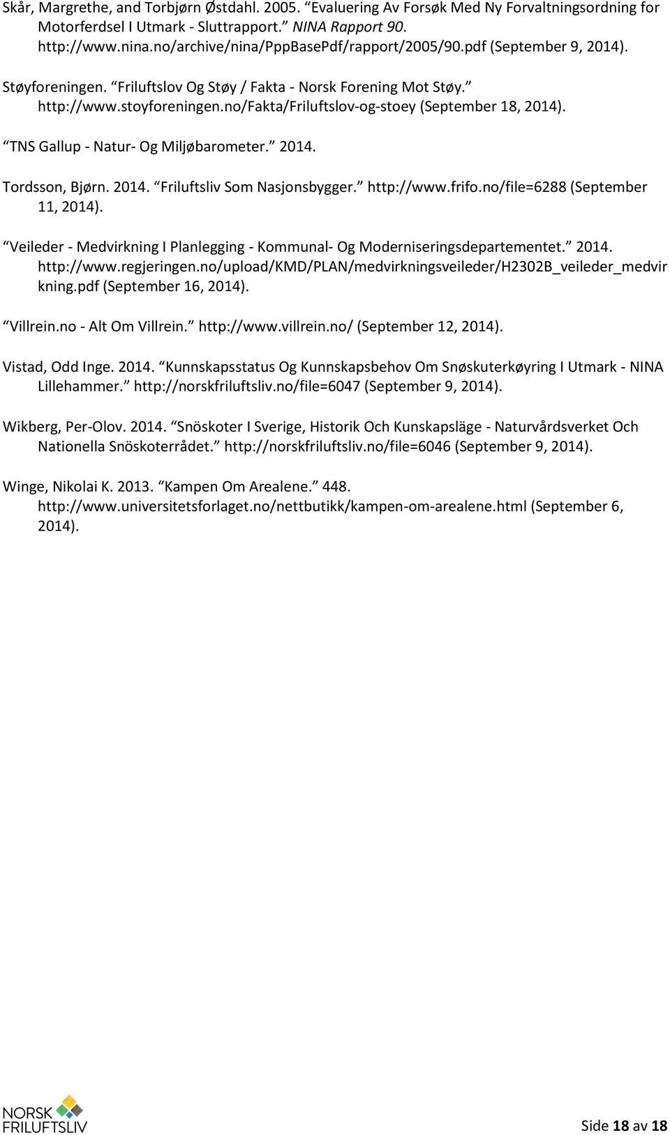 no/fakta/friluftslov-og-stoey (September 18, 2014). TNS Gallup - Natur- Og Miljøbarometer. 2014. Tordsson, Bjørn. 2014. Friluftsliv Som Nasjonsbygger. http://www.frifo.