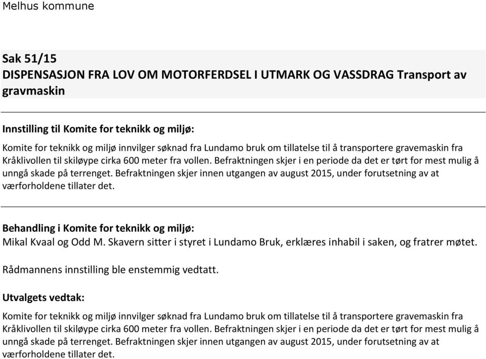 Befraktningen skjer innen utgangen av august 2015, under forutsetning av at værforholdene tillater det. Mikal Kvaal og Odd M.