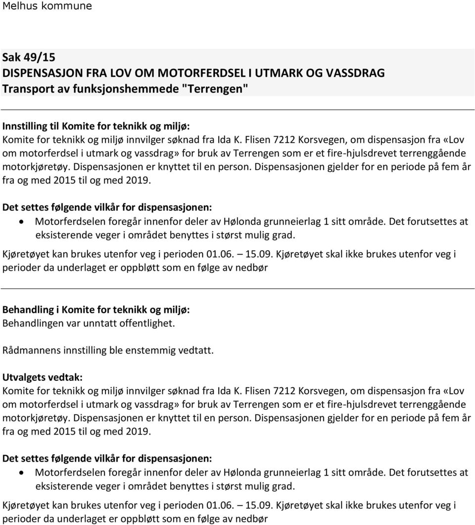 Dispensasjonen er knyttet til en person. Dispensasjonen gjelder for en periode på fem år fra og med 2015 til og med 2019.