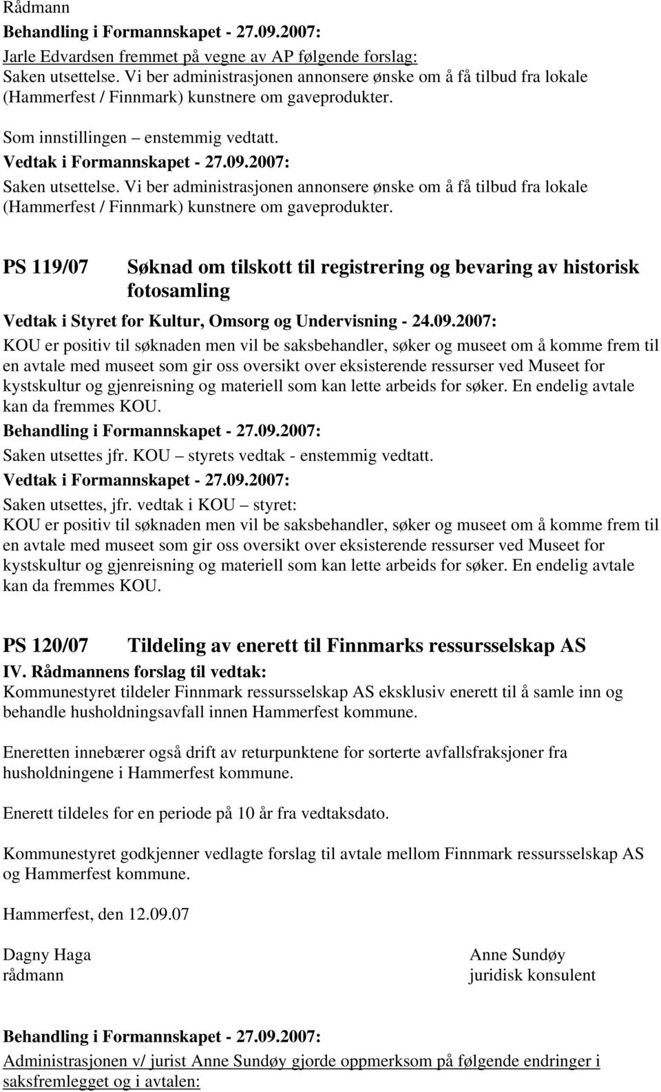 PS 119/07 Søknad om tilskott til registrering og bevaring av historisk fotosamling Vedtak i Styret for Kultur, Omsorg og Undervisning - 24.09.