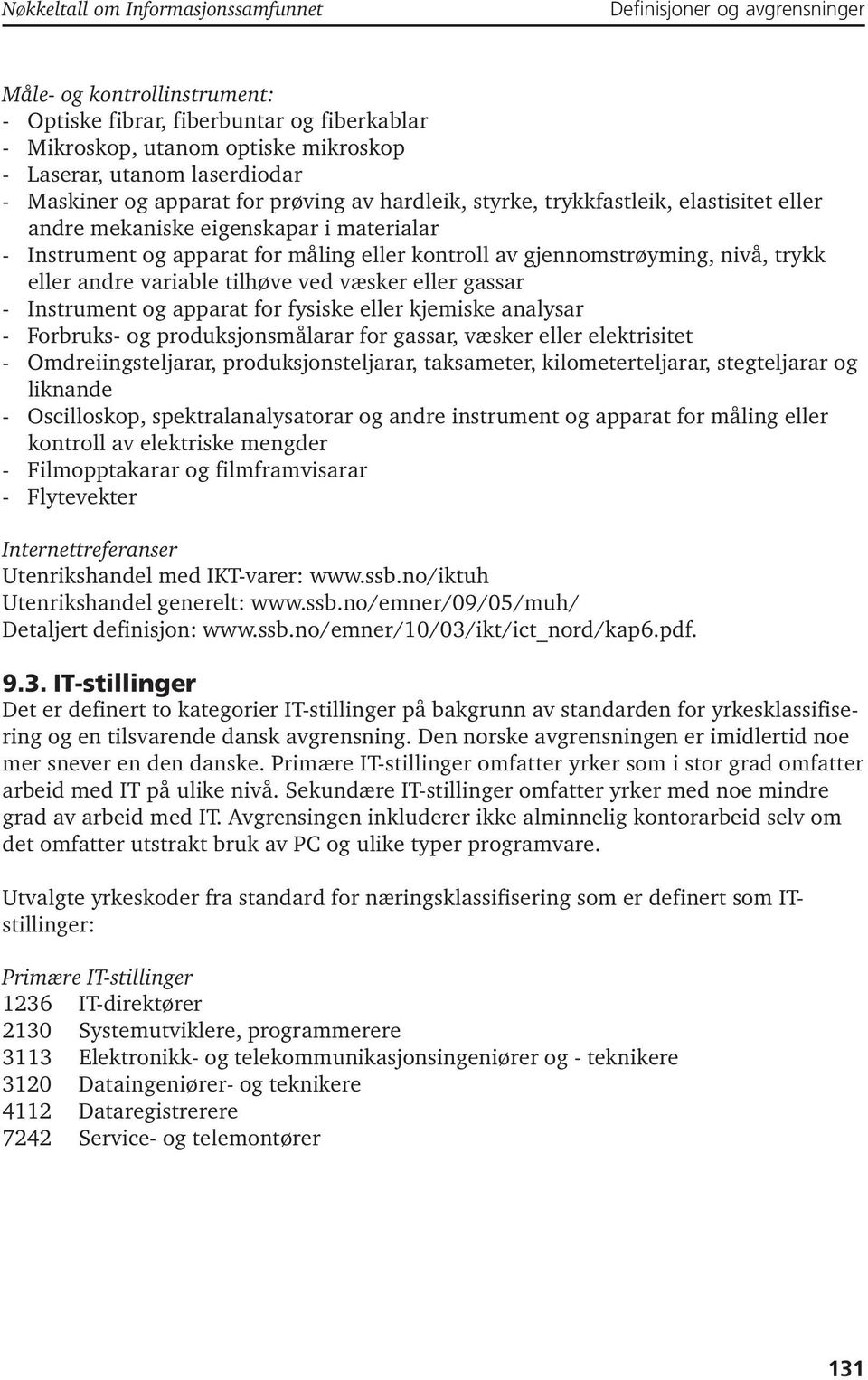 gjennomstrøyming, nivå, trykk eller andre variable tilhøve ved væsker eller gassar - Instrument og apparat for fysiske eller kjemiske analysar - Forbruks- og produksjonsmålarar for gassar, væsker