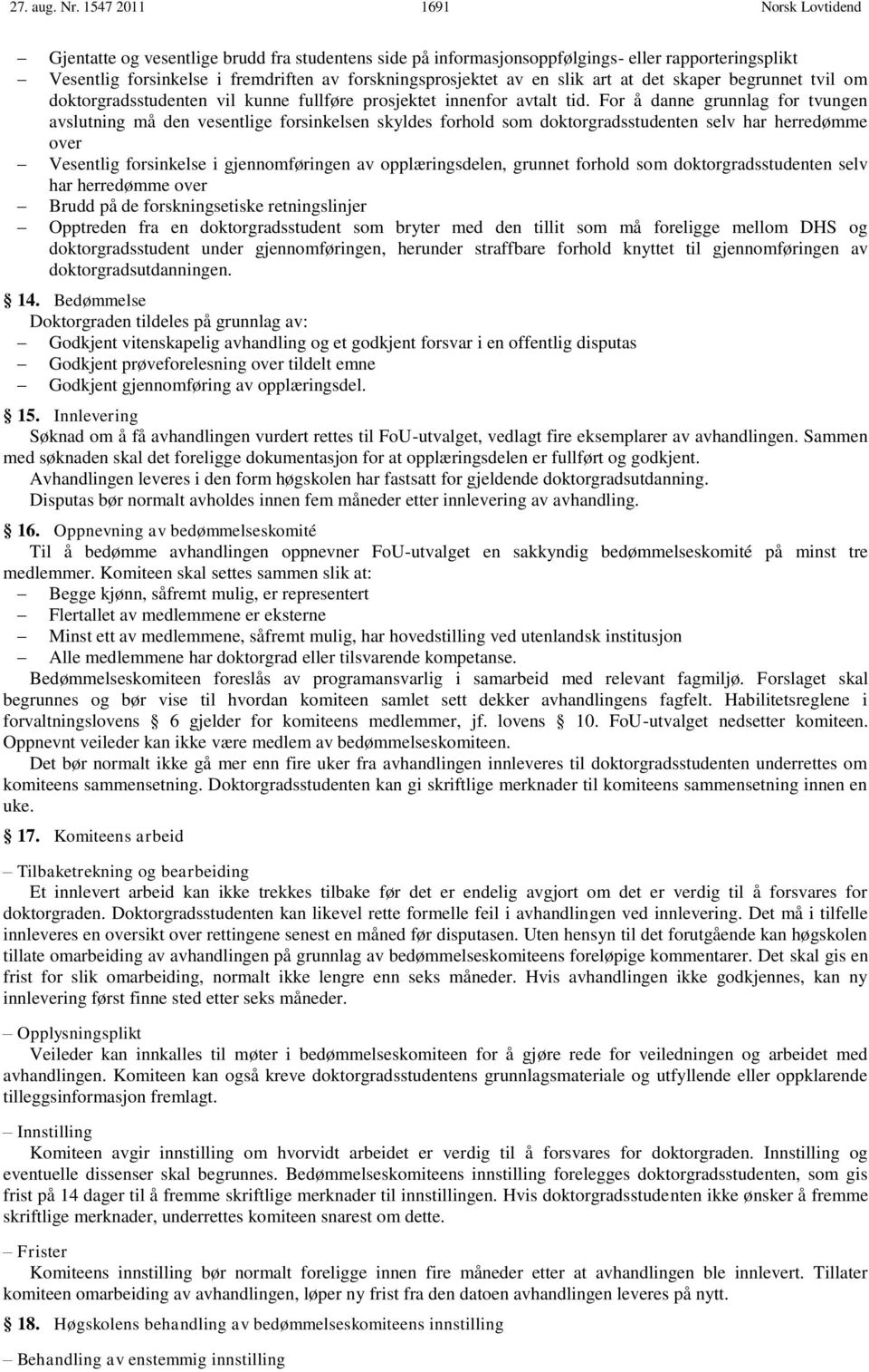 slik art at det skaper begrunnet tvil om doktorgradsstudenten vil kunne fullføre prosjektet innenfor avtalt tid.