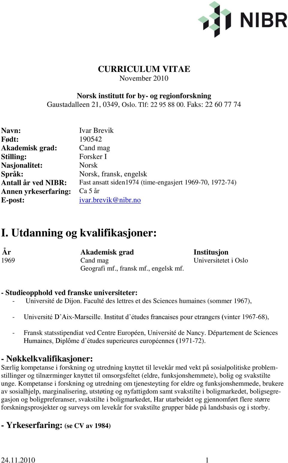 (time-engasjert 1969-70, 1972-74) Annen yrkeserfaring: Ca 5 år E-post: ivar.brevik@nibr.no I.