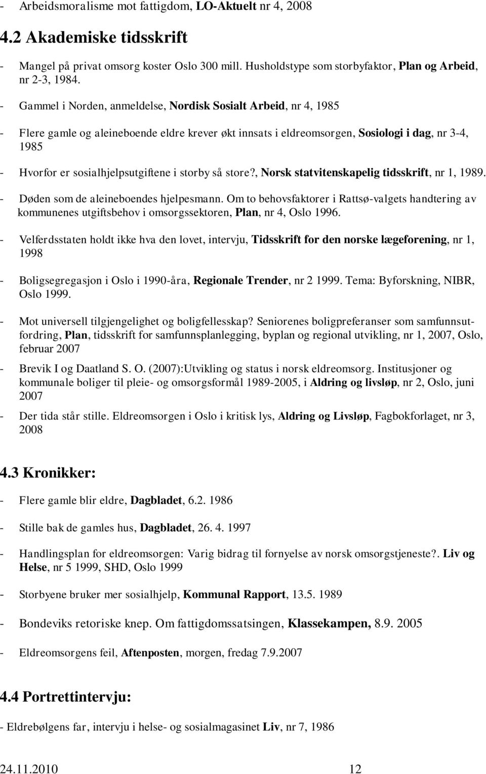 sosialhjelpsutgiftene i storby så store?, Norsk statvitenskapelig tidsskrift, nr 1, 1989. - Døden som de aleineboendes hjelpesmann.