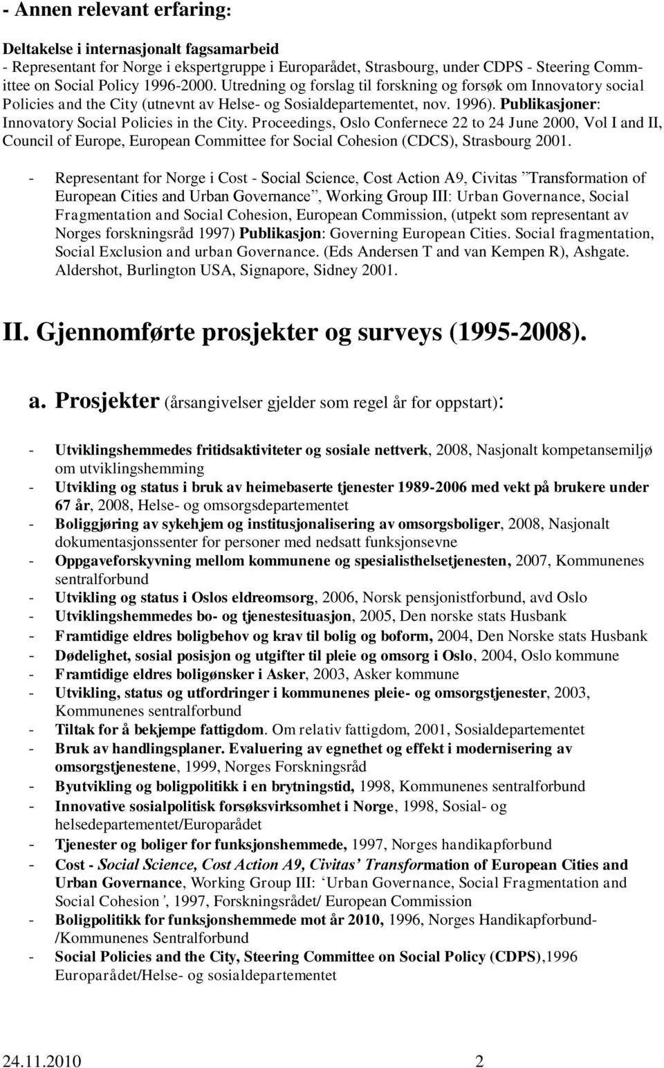 Proceedings, Oslo Confernece 22 to 24 June 2000, Vol I and II, Council of Europe, European Committee for Social Cohesion (CDCS), Strasbourg 2001.