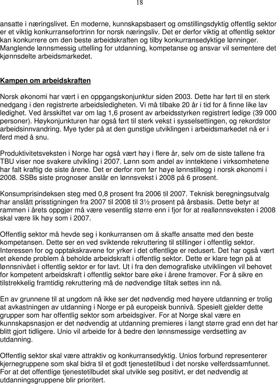 Manglende lønnsmessig uttelling for utdanning, kompetanse og ansvar vil sementere det kjønnsdelte arbeidsmarkedet. Kampen om arbeidskraften Norsk økonomi har vært i en oppgangskonjunktur siden 2003.