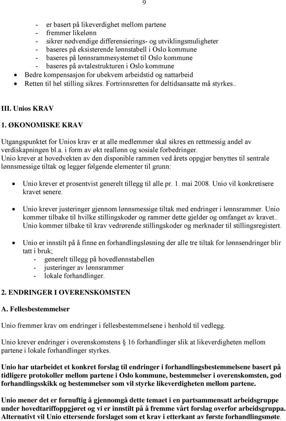 Fortrinnsretten for deltidsansatte må styrkes.. III. Unios KRAV 1. ØKONOMISKE KRAV Utgangspunktet for Unios krav er at alle medlemmer skal sikres en rettmessig andel av verdiskapningen bl.a. i form av økt reallønn og sosiale forbedringer.