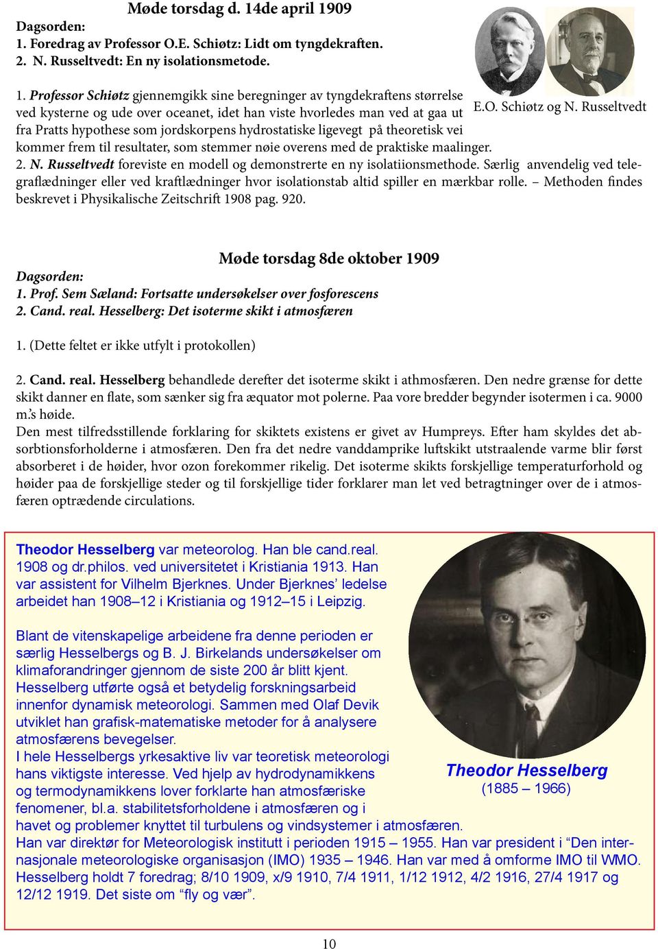 Særlig anvendelig ved telegraflædninger eller ved kraftlædninger hvor isolationstab altid spiller en mærkbar rolle. Methoden findes beskrevet i Physikalische Zeitschrift 1908 pag. 920.