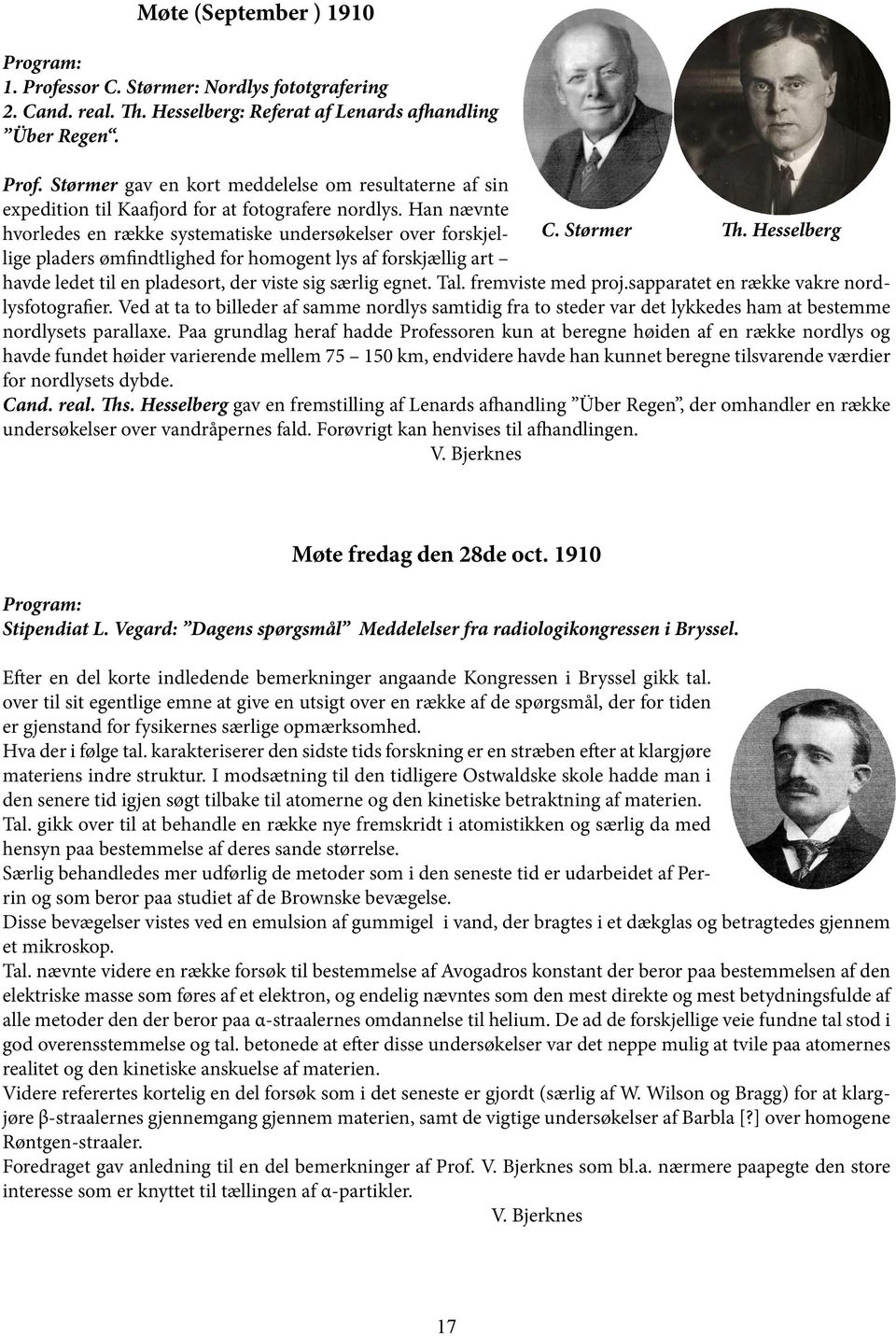 Hesselberg havde ledet til en pladesort, der viste sig særlig egnet. Tal. fremviste med proj.sapparatet en række vakre nordlysfotografier.