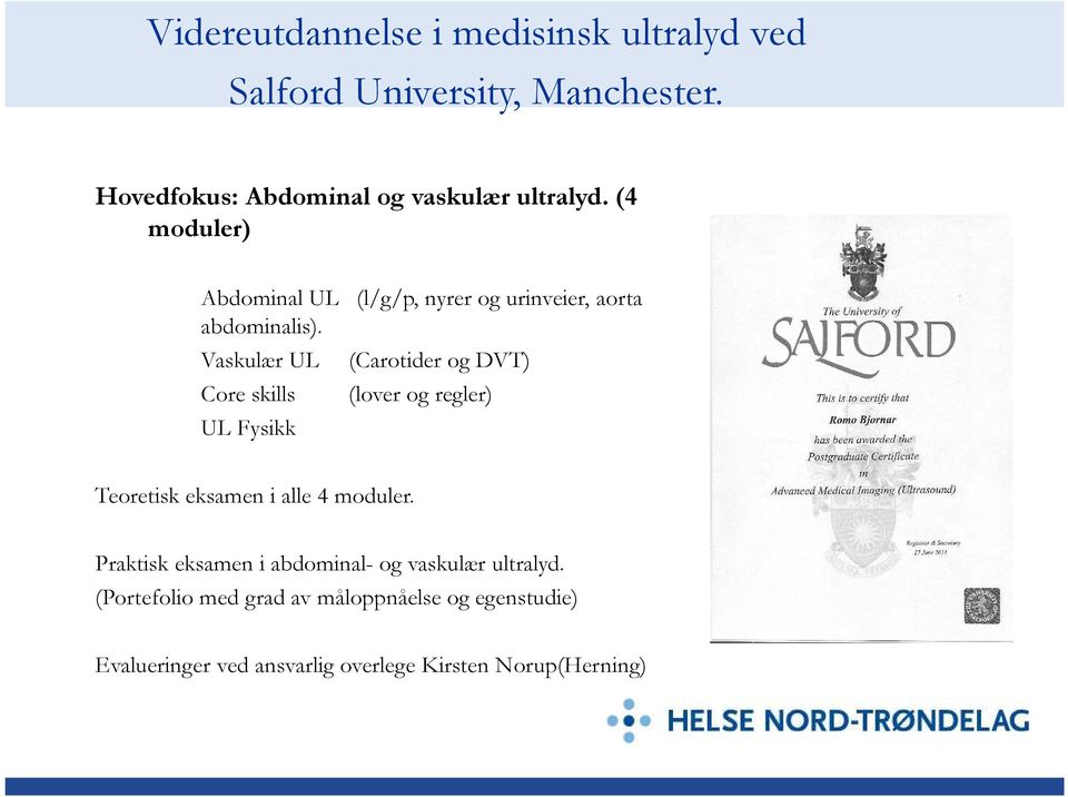 (4 moduler) Abdominal UL (l/g/p, nyrer og urinveier, aorta abdominalis).