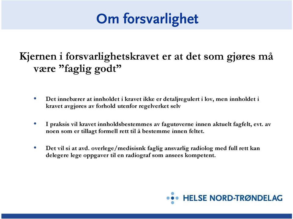 innholdsbestemmes av fagutøverne innen aktuelt fagfelt, evt. av noen som er tillagt formell rett til å bestemme innen feltet.