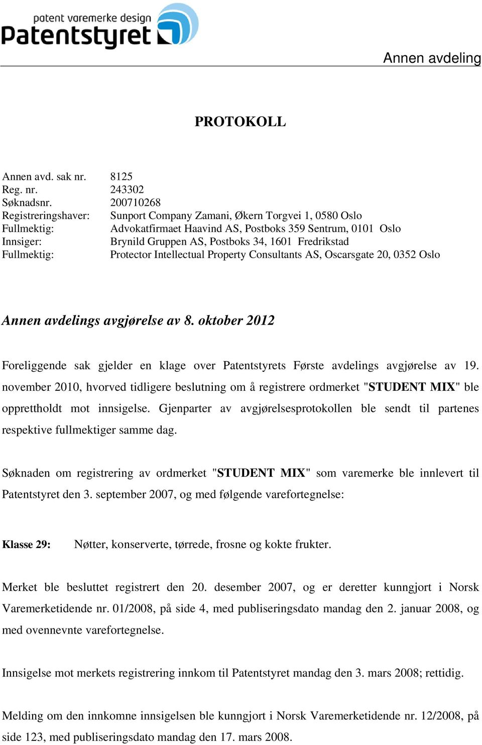 Fredrikstad Fullmektig: Protector Intellectual Property Consultants AS, Oscarsgate 20, 0352 Oslo Annen avdelings avgjørelse av 8.