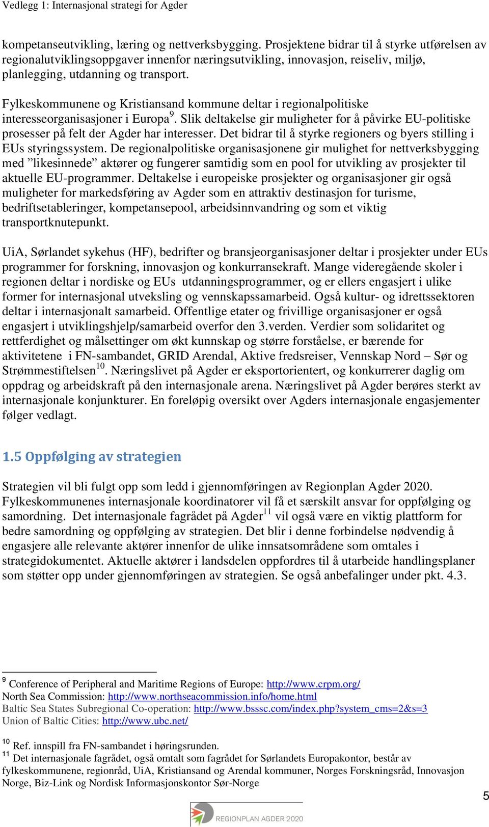 Fylkeskommunene og Kristiansand kommune deltar i regionalpolitiske interesseorganisasjoner i Europa 9.