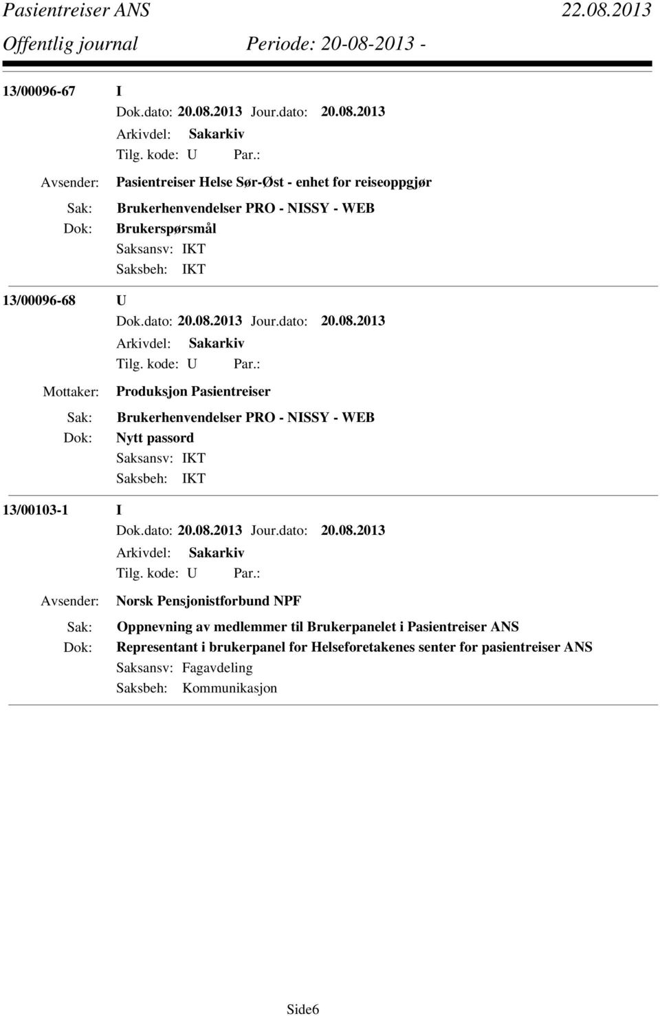 passord Saksansv: IKT 13/00103-1 I Norsk Pensjonistforbund NPF Oppnevning av medlemmer til Brukerpanelet i