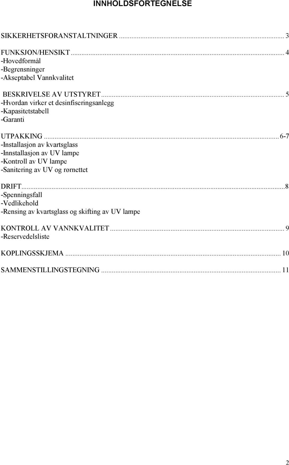 .. 5 -Hvordan virker et desinfiseringsanlegg -Kapasitetstabell -Garanti UTPAKKING.