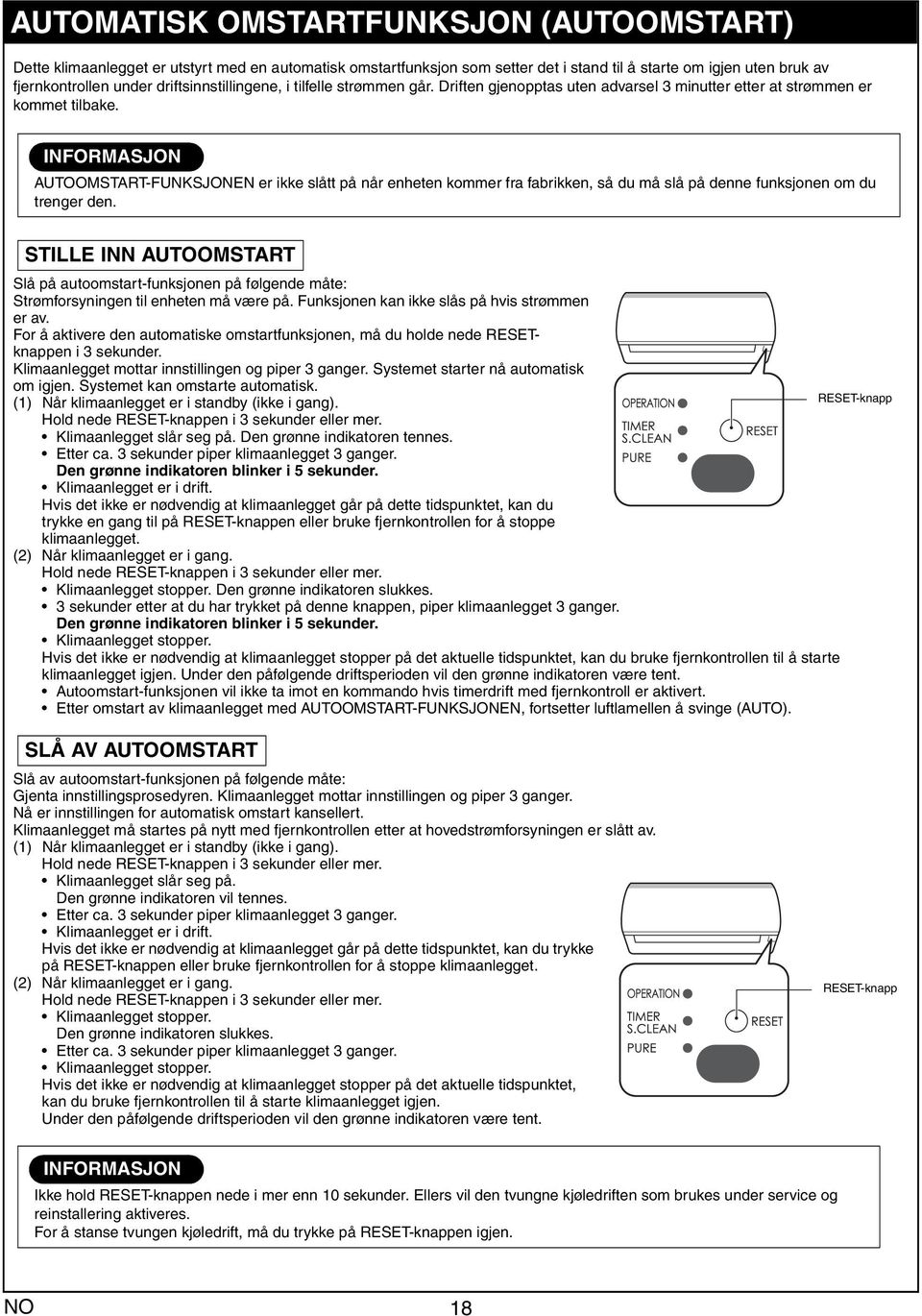 INFORMASJON INFORMATION AUTOOMSTART-FUNKSJONEN er ikke slått på når enheten kommer fr fbrikken, så du må slå på denne funksjonen om du trenger den.