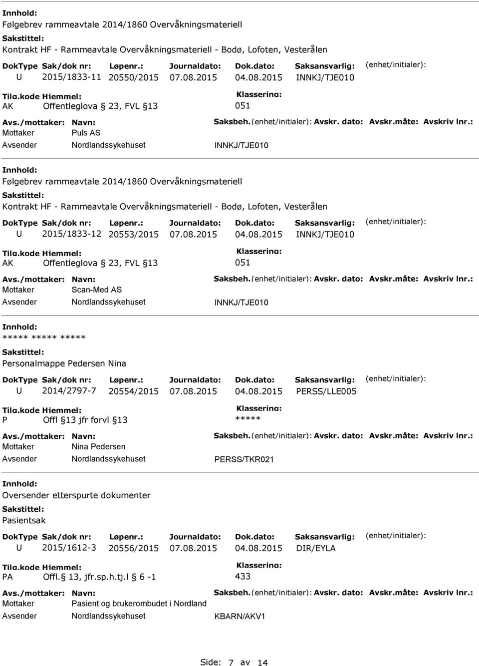 ERSS/TKR021 Oversender etterspurte dokumenter asientsak 2015/1612-3 20556/2015 DR/EYLA A