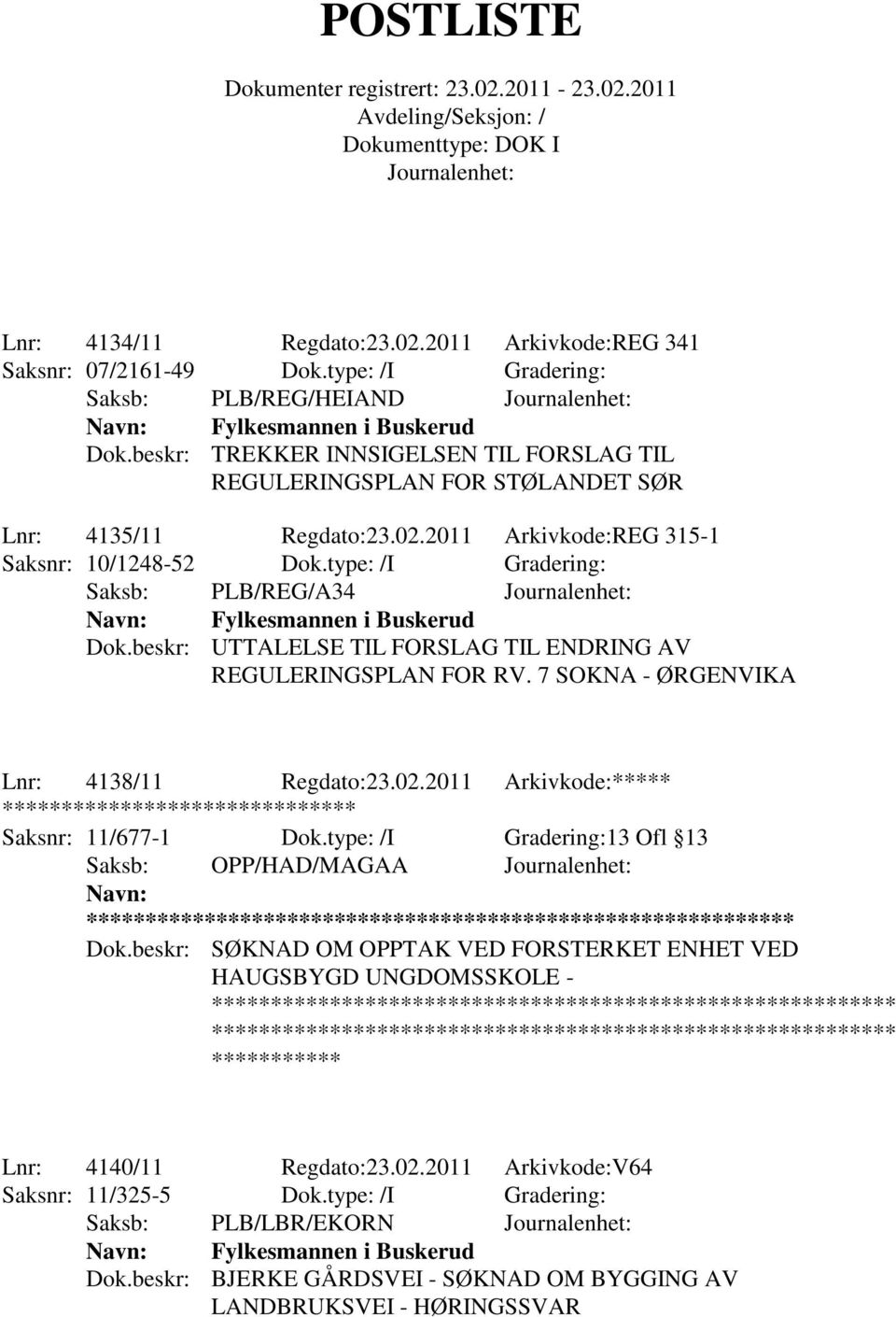 type: /I Gradering: Saksb: PLB/REG/A34 Fylkesmannen i Buskerud Dok.beskr: UTTALELSE TIL FORSLAG TIL ENDRING AV REGULERINGSPLAN FOR RV. 7 SOKNA - ØRGENVIKA Lnr: 4138/11 Regdato:23.02.