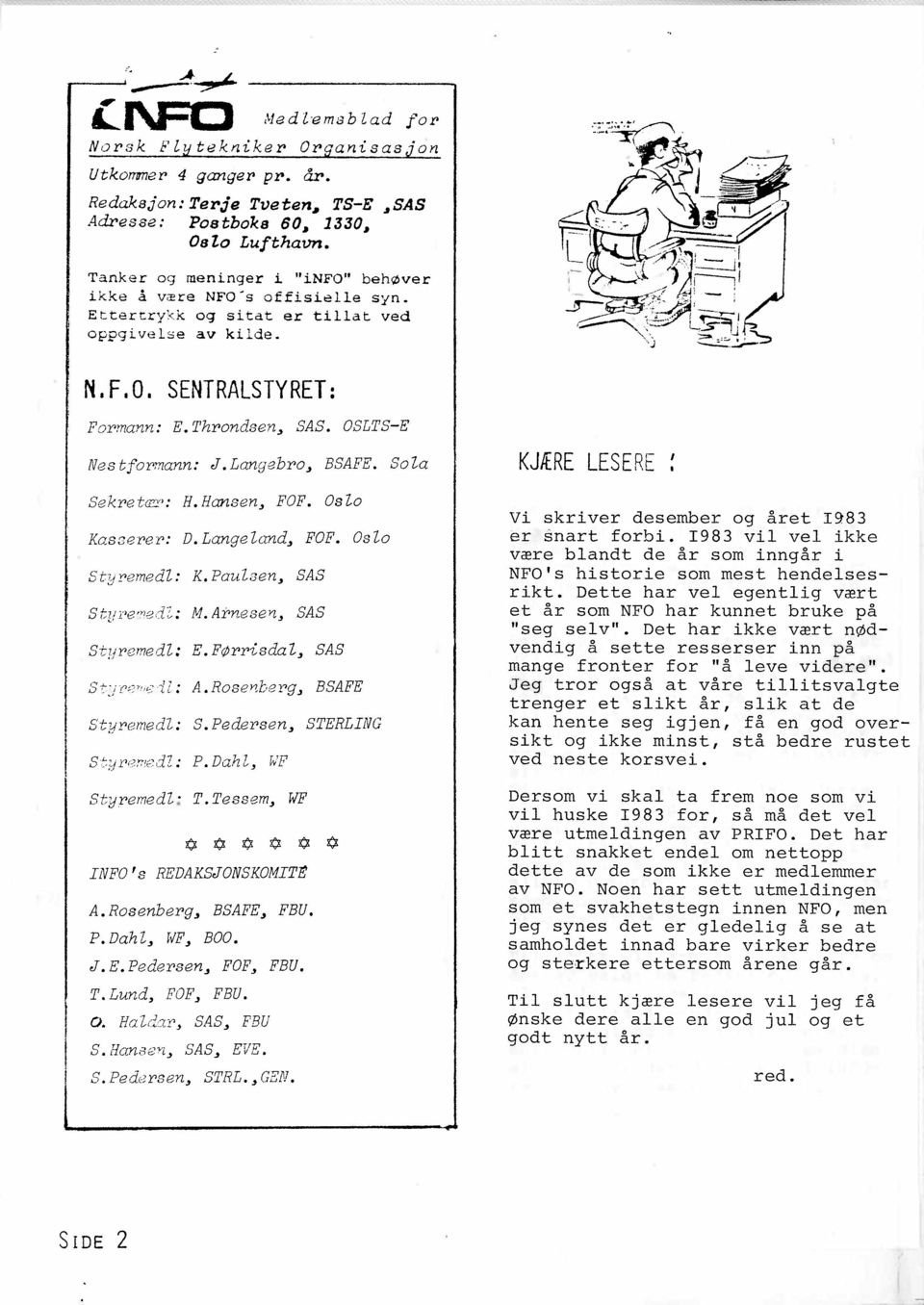 OSLTS-E NestfoY'mann: J.LangebY'o~ BSAFE. Sola SekY'etcr:r': H.Hansen~ FOF. Oslo Kascerer: D. Langeland~ FOF. Oslo Styremedl: K. Paul3en~ SAS StYL'er.'1edZ: M. Arneseii~ SAS. Stlfremedl: E.