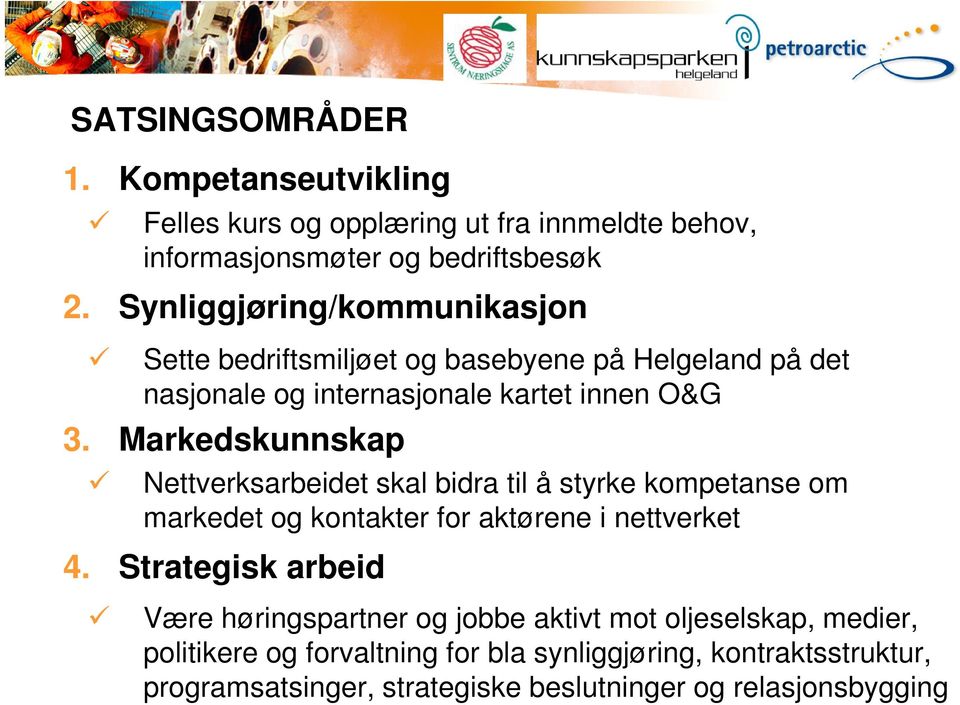 Markedskunnskap Nettverksarbeidet skal bidra til å styrke kompetanse om markedet og kontakter for aktørene i nettverket 4.