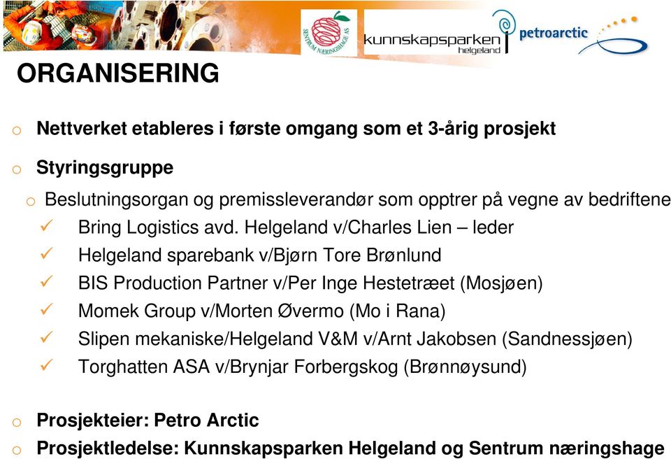 Helgeland v/charles Lien leder Helgeland sparebank v/bjørn Tore Brønlund BIS Production Partner v/per Inge Hestetræet (Mosjøen) Momek Group