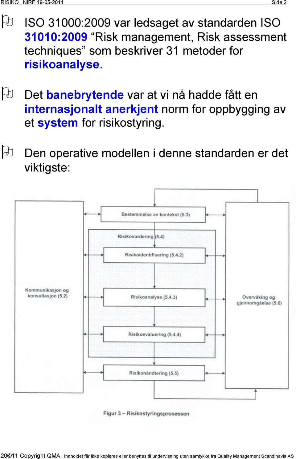 Det banebrytende var at vi nå hadde fått en internasjonalt anerkjent norm for oppbygging