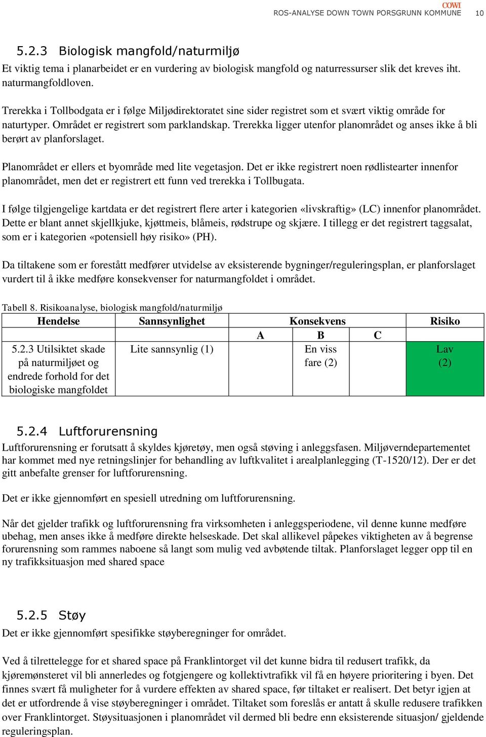 Trerekka ligger utenfor planområdet og anses ikke å bli berørt av planforslaget. Planområdet er ellers et byområde med lite vegetasjon.