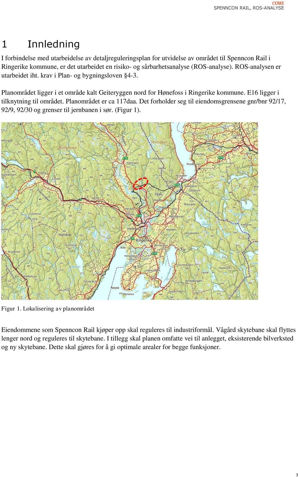 Planområdet er ca 117daa. Det forholder seg til eiendomsgrensene gnr/bnr 92/17, 92/9, 92/30 og grenser til jernbanen i sør. (Figur 1). Figur 1.