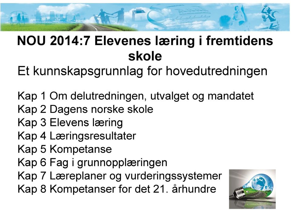 norske skole Kap 3 Elevens læring Kap 4 Læringsresultater Kap 5 Kompetanse Kap 6