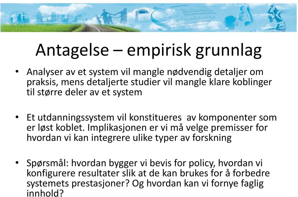 Implikasjonen er vi må velge premisser for hvordan vi kan integrere ulike typer av forskning Spørsmål: hvordan bygger vi bevis