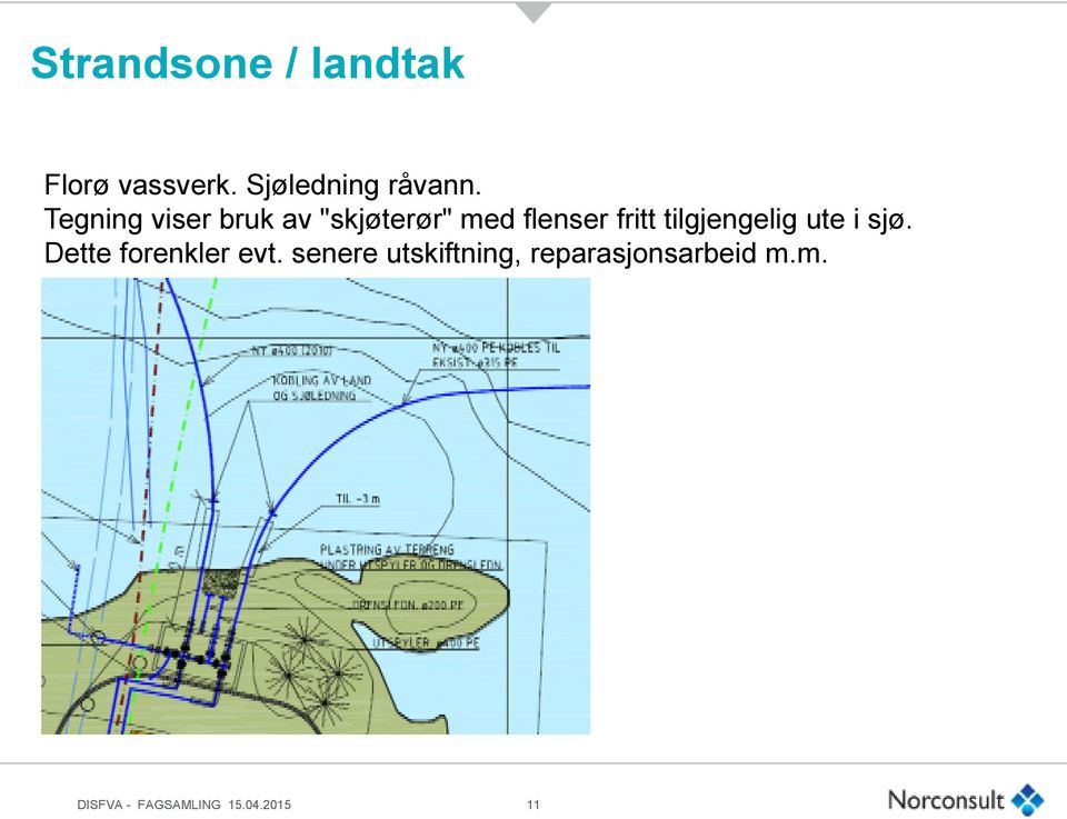 tilgjengelig ute i sjø. Dette forenkler evt.